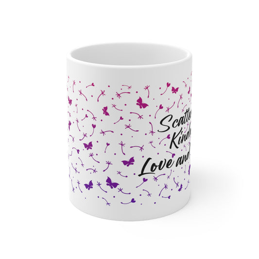 Ceramic Mug 11oz - Scatter Kindness Love and Hope - Ohio Custom Designs & Apparel LLC