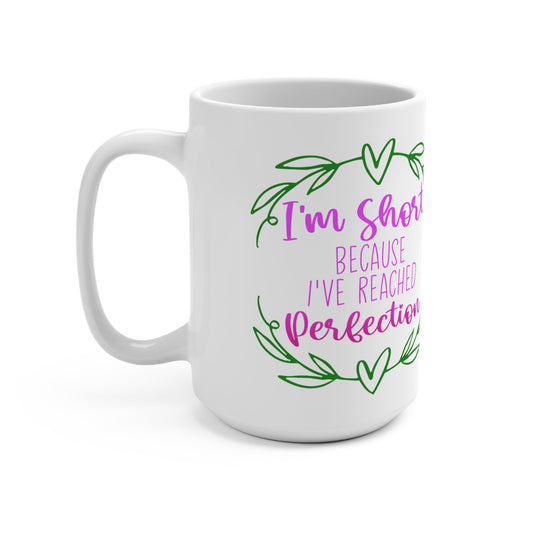 I'm Short Because I've Reached Perfection Large Coffee Cup - Ohio Custom Designs & Apparel LLC