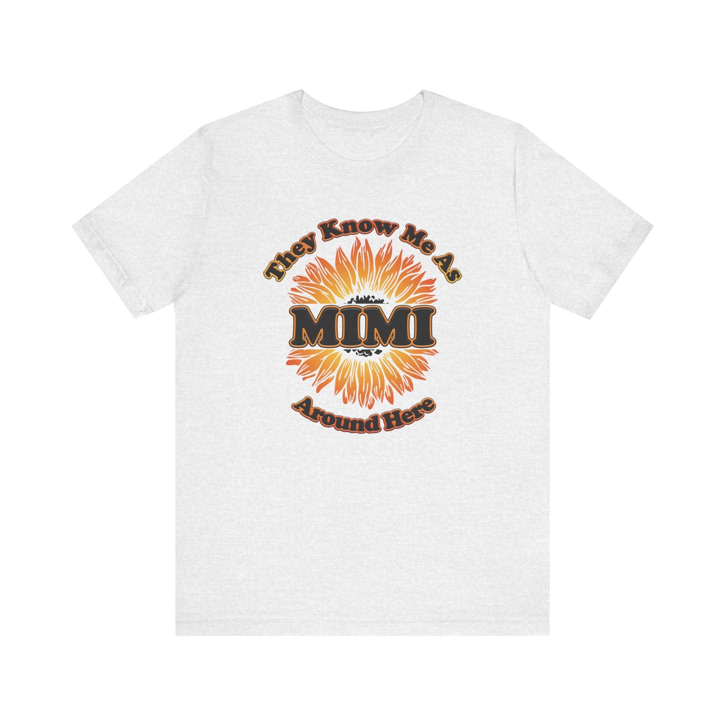 They Know Me As MIMI Around Here Sunflower - Unisex Jersey Short Sleeve Tee - OCDandApparel