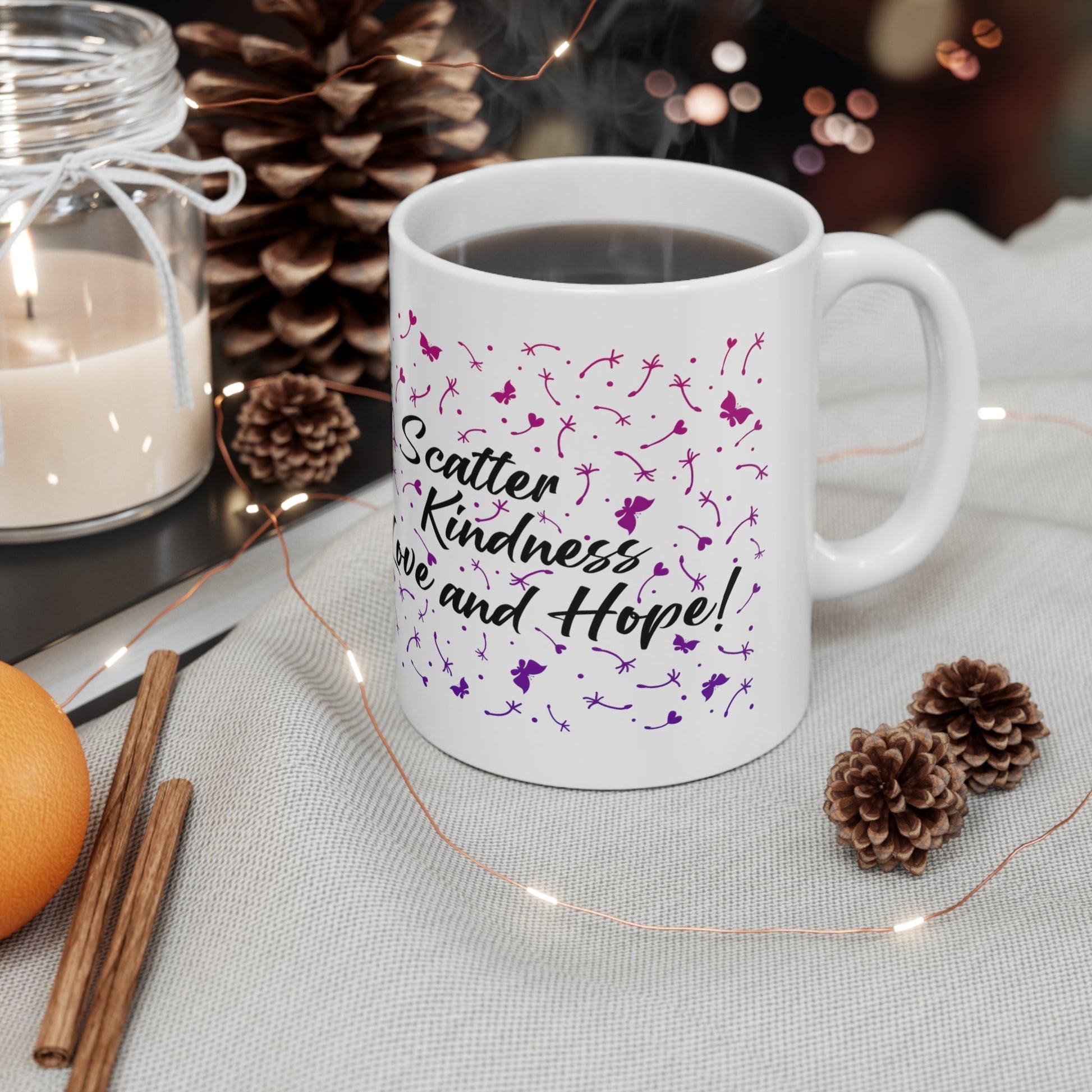 Ceramic Mug 11oz - Scatter Kindness Love and Hope - Ohio Custom Designs & Apparel LLC
