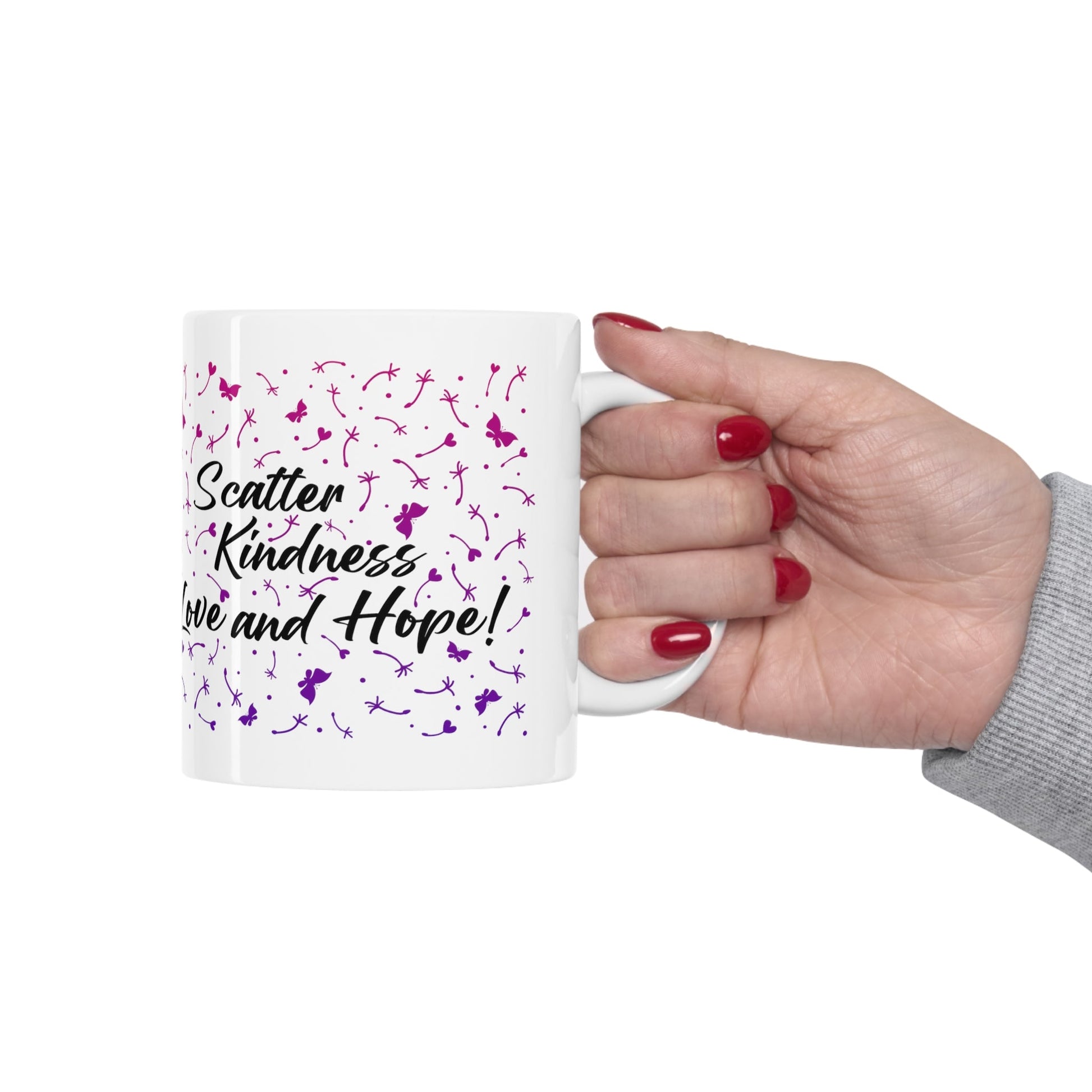 Ceramic Mug 11oz - Scatter Kindness Love and Hope - Ohio Custom Designs & Apparel LLC