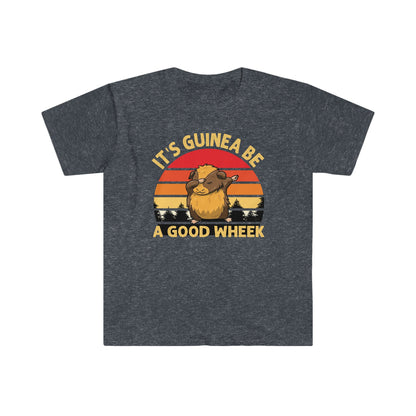 Its Guinea Be a Good Wheek - Unisex Softstyle T-Shirt - Ohio Custom Designs & Apparel LLC